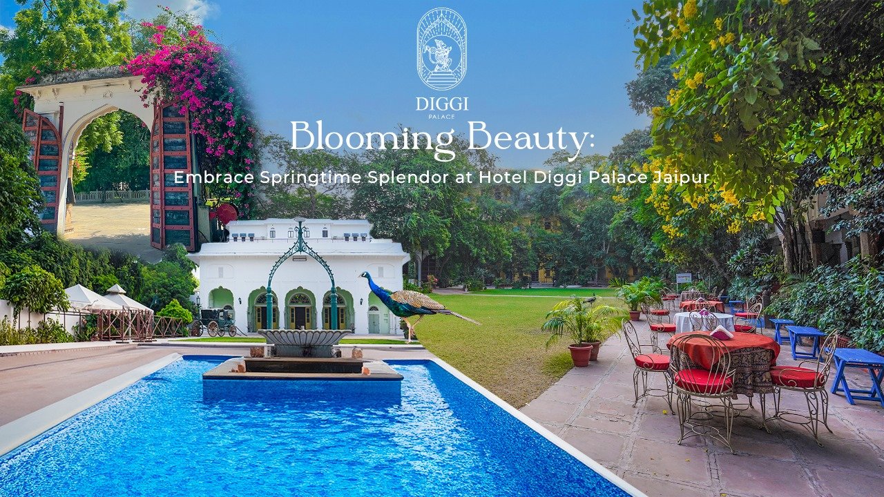 Blooming Beauty: Embrace Springtime Splendor at Hotel Diggi Palace Jaipur